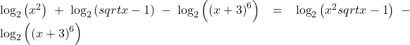 {\text{log}}_{2}\left({x}^{2}\right)+{\text{log}}_{2}\left(sqrt{x-1}\right)-{\text{log}}_{2}\left({\left(x+3\right)}^{6}\right)={\text{log}}_{2}\left({x}^{2}sqrt{x-1}\right)-{\text{log}}_{2}\left({\left(x+3\right)}^{6}\right)