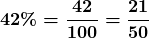 \displaystyle\boldsymbol{42\% = \frac{42}{100} = \frac{21}{50}}