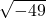 \displaystyle \sqrt{-49}