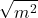 \displaystyle \sqrt{m^2} 
