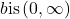 b \text{is} \left(0,\infty \right)