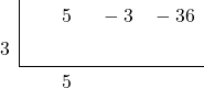 \polyhornerscheme[stage=2,x=3]{5x^2-3x-36}