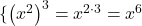\{\left({x}^{2}\right)}^{3}={x}^{2 \cdot 3}={x}^{6}