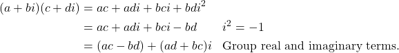\begin{align*} (a + bi)(c + di) &= ac + adi + bci + bd i^{2} \\ &= ac + adi + bci - bd && i^{2} = -1 \\ &= (ac - bd) + (ad + bc)i && \text{Group real and imaginary terms.} \end{align*}