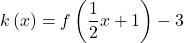 k\left(x\right)=f\left(\dfrac{1}{2}x+1\right)-3