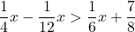 \displaystyle\frac{1}{4}x-\frac{1}{12}x>\frac{1}{6}x+\frac{7}{8}