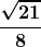 \boldsymbol{\displaystyle \frac{\sqrt {21}}{8}} 