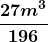 \displaystyle \boldsymbol{\frac{27m^3}{196}}