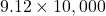 9.12 \times 10,000