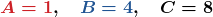 \displaystyle \boldsymbol{{\color{myred1}A = 1 },\quad   {\color{myblue1} B = 4}, \quad   {\color{mygreen1} C = 8}}