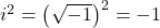 {i}^{2}={\left( \sqrt{-1}\right)}^{2}=-1