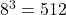 {8}^{3}=512