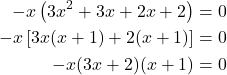 \begin{align*} -x\left(3x^{2} + 3x + 2x + 2\right) &= 0 \\ -x\left[3x(x+1) + 2(x+1)\right] &= 0 \\ -x(3x+2)(x+1) &= 0 \end{align*}