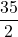 \dfrac{35}{2}