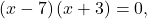 \left(x-7\right)\left(x+3\right)=0,