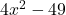 4{x}^{2}-49