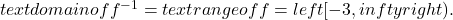 text{domain of }{f}^{-1}=text{range of} f=left[-3,infty right).