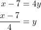 \begin{align*} \displaystyle x - 7 &= 4y \\ \frac{x - 7}{4} &= y \end{align*}