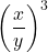\displaystyle\left( \frac{x}{y}\right)^3