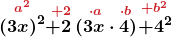 \displaystyle\boldsymbol{\stackrel{\textcolor{myred1}{a^2}}{\left(3x\right)^2}\stackrel{\textcolor{myred1}{+2\quad\cdot a\quad\cdot b}}{+2\left(3x\cdot 4\right)} \stackrel{\textcolor{myred1}{+b^2}}{+4^2}}