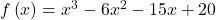 f\left(x\right)={x}^{3}-6{x}^{2}-15x+20