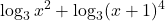 \displaystyle \log_3 x^2  + \log_3(x + 1)^4