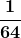 \boldsymbol{\displaystyle \frac{1}{64}}