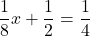 \displaystyle\frac{1}{8}x + \frac{1}{2} = \frac{1}{4}