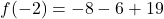 \displaystyle f(-2) = -8 - 6 + 19