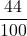 \displaystyle\frac{44}{100}