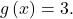 g\left(x\right)=3.