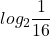 \displaystyle log_{2}\frac{1}{16}
