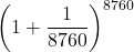 {\left(1+\dfrac{1}{\text{8760}}\right)}^{\text{8760}}