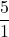 \displaystyle\frac{5}{1}