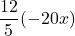 \displaystyle\frac{12}{5}(-20x)