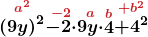 \displaystyle\boldsymbol{\stackrel{\textcolor{myred1}{a^2}}{\left(9y\right)^2}\stackrel{\textcolor{myred1}{-2}}{-2\cdot}\stackrel{\textcolor{myred1}{a}}{9y\cdot}\stackrel{\textcolor{myred1}{b}}{4}\stackrel{\textcolor{myred1}{+b^2}}{+4^2}}