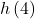 h\left(4\right)