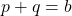 p+q=b