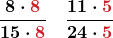 \displaystyle\boldsymbol{\frac{8 \cdot \textcolor{myred1}{8}}{15 \cdot \textcolor{myred1}{8}} \quad \frac{11 \cdot \textcolor{myred1}{5}}{24 \cdot \textcolor{myred1}{5}}}