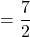 \displaystyle = \frac{7}{2}