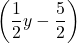 \displaystyle\left(\frac{1}{2}y - \frac{5}{2}\right)