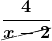 \boldsymbol{\displaystyle\frac{4}{\Ccancel{x-2}}}