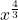 \displaystyle x^{\frac{4}{3}}