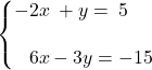 \syslineskipcoeff{2} \systeme*{y - 2x &= 5, -3y + 6x &= -15}