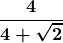 \boldsymbol{\displaystyle \frac{4}{4 + \sqrt{2}}}
