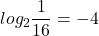 \displaystyle log_{2}\frac{1}{16}=-4