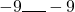 -9\rule{0.5cm}{0.5pt} -9