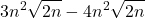 \displaystyle 3n^2\sqrt{2n} - 4n^2\sqrt{2n}