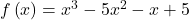 f\left(x\right)={x}^{3}-5{x}^{2}-x+5