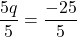 \displaystyle\frac{5q}{5} = \frac{-25}{5}